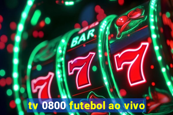 tv 0800 futebol ao vivo